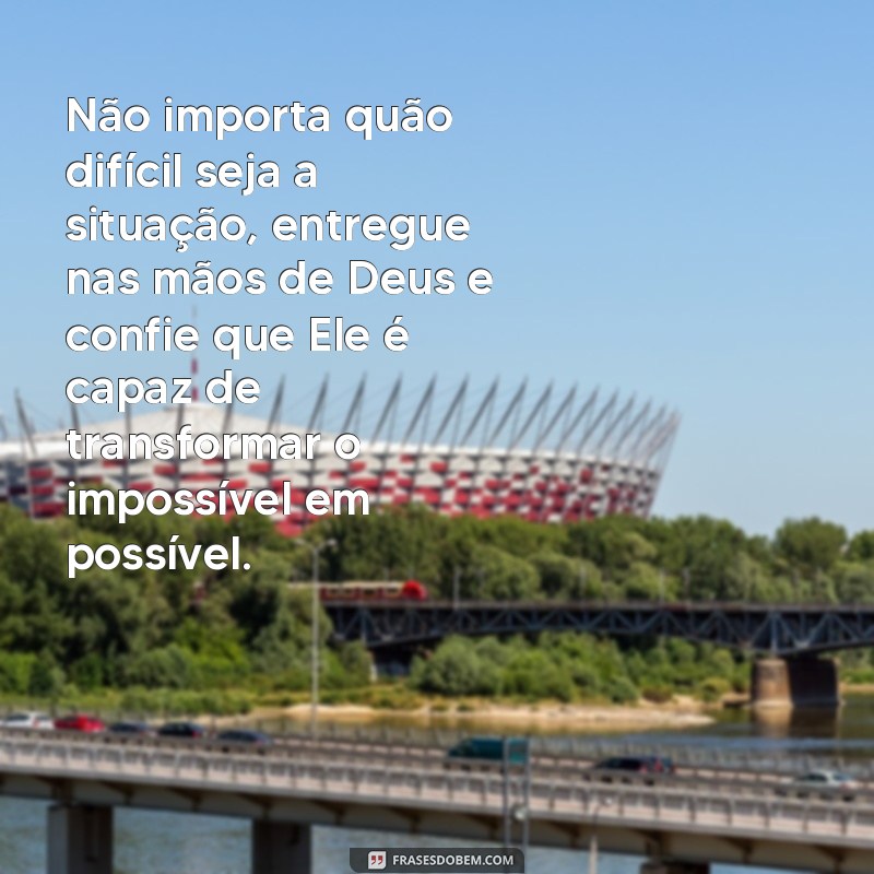 Confie e entregue nas mãos de Deus: 20 frases inspiradoras para fortalecer sua fé 