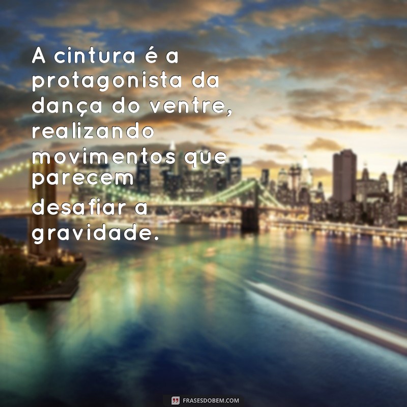 Descubra as melhores frases inspiradoras de dança do ventre para encantar sua alma! 