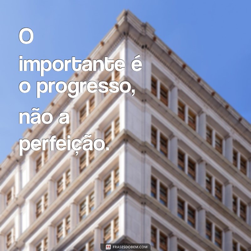 Descubra as melhores frases para se inspirar e evoluir a cada dia! 