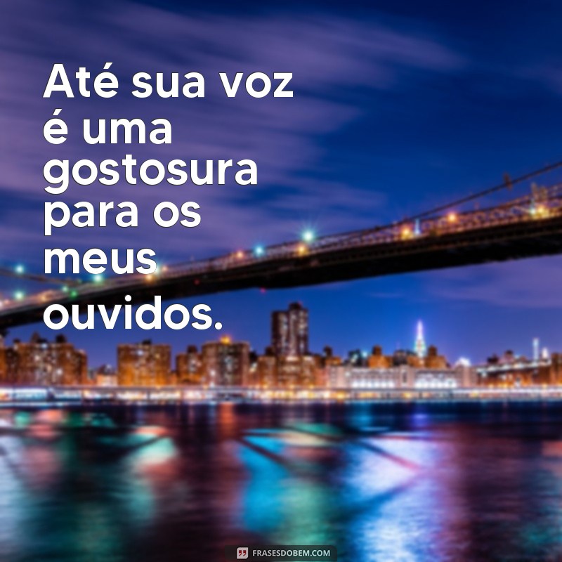 Descubra as melhores frases de gostosura para adoçar seu dia! 