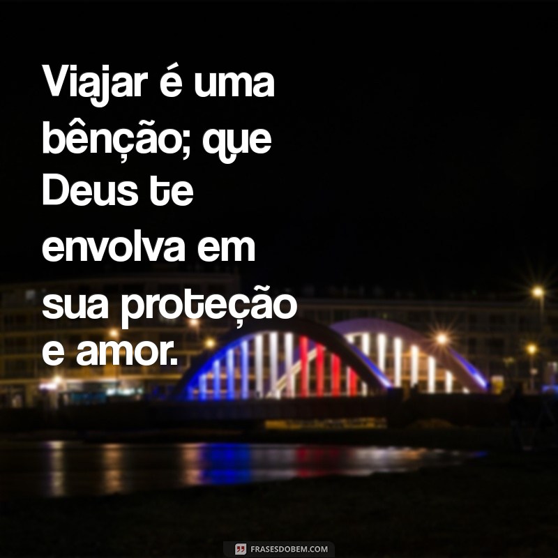 Frases Inspiradoras de Boa Viagem: Que Deus Te Proteja em Cada Passo