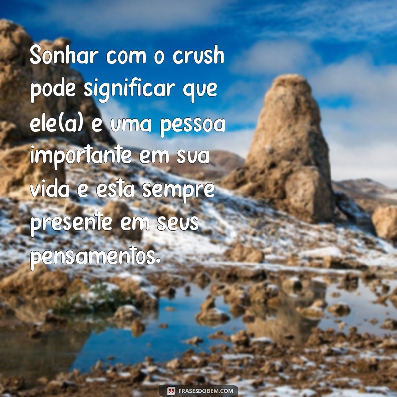 Descubra o verdadeiro significado dos sonhos com o crush em frases impactantes 