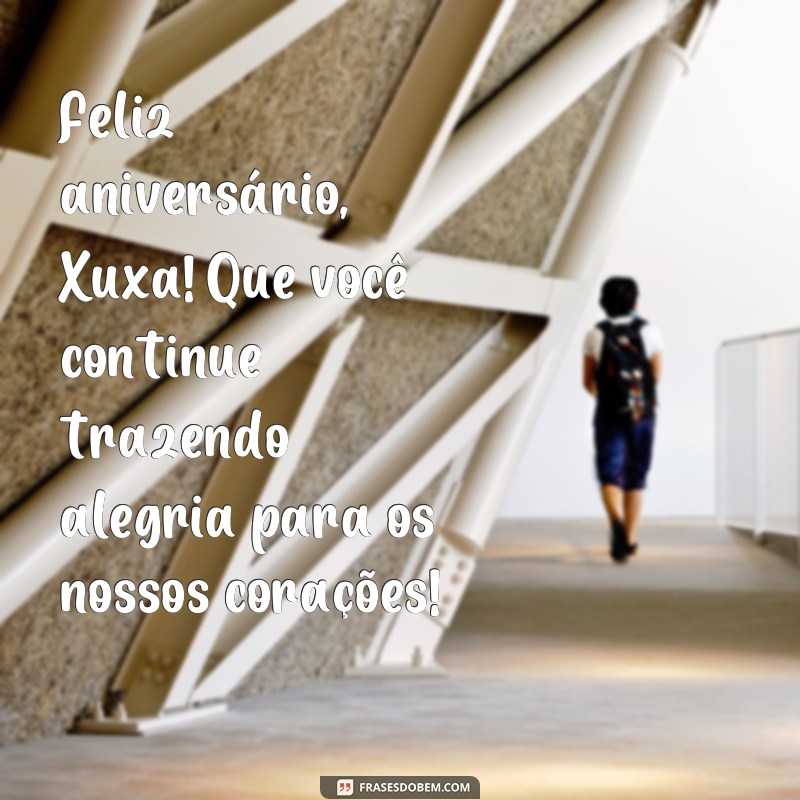 Descubra as melhores frases de aniversário da Xuxa para celebrar com alegria! 