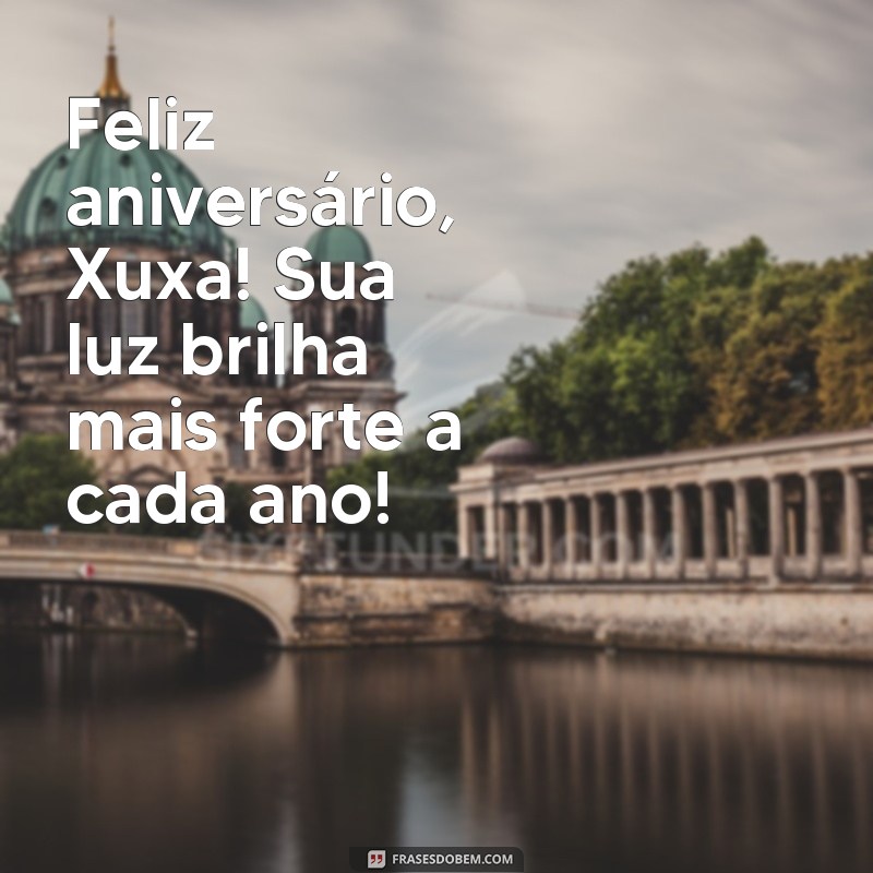 Descubra as melhores frases de aniversário da Xuxa para celebrar com alegria! 
