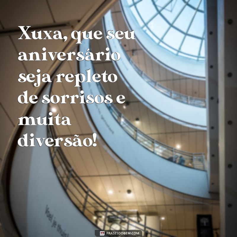 Descubra as melhores frases de aniversário da Xuxa para celebrar com alegria! 