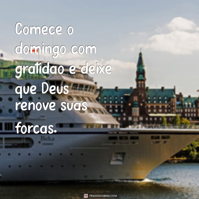 Frases Inspiradoras de Bom Domingo com Deus para Começar a Semana com Fé 