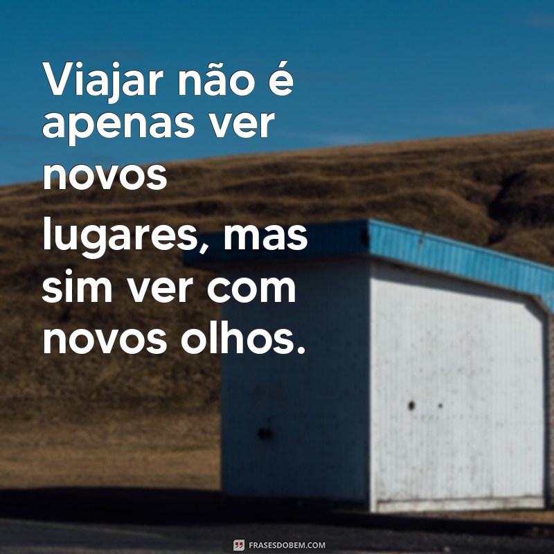 Descubra Inspirações: 50 Frases Motivacionais sobre Viajar que Vão Te Fazer Explorar o Mundo 