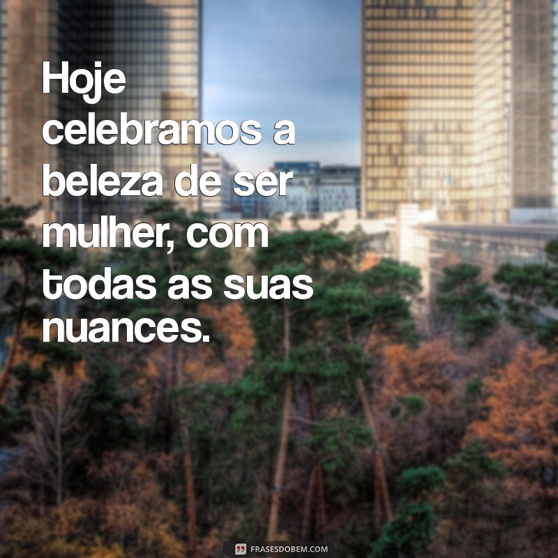 Frases Inspiradoras para Celebrar o Dia Internacional da Mulher 2024 