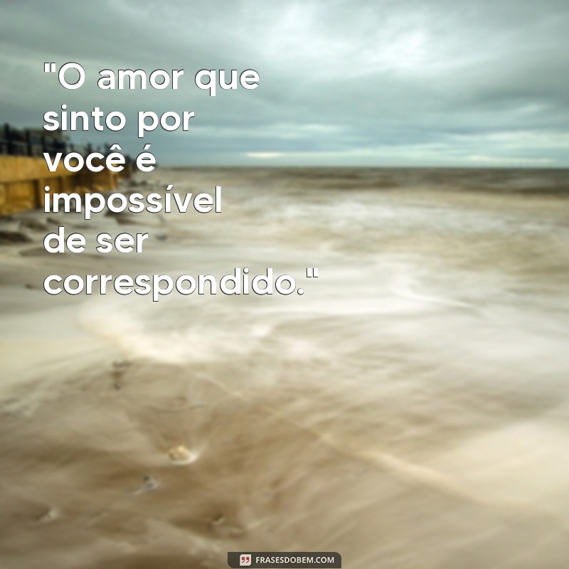 frases amor impossível frases 