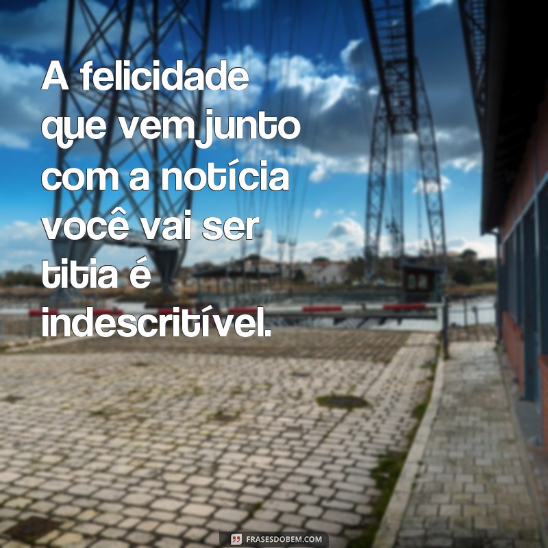 Descubra as melhores frases para se tornar uma titia incrível! 