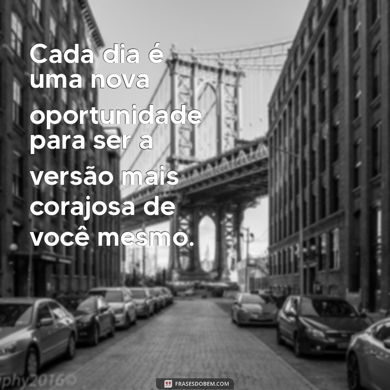 Frases Inspiradoras de Coragem e Motivação para Superar Desafios 