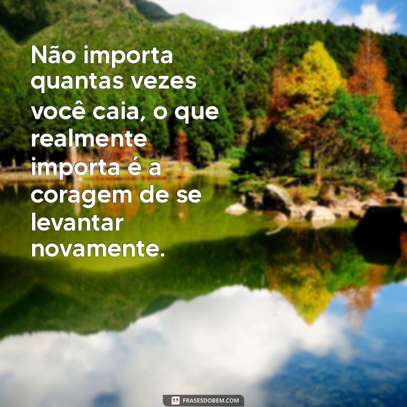 Frases Inspiradoras de Coragem e Motivação para Superar Desafios 