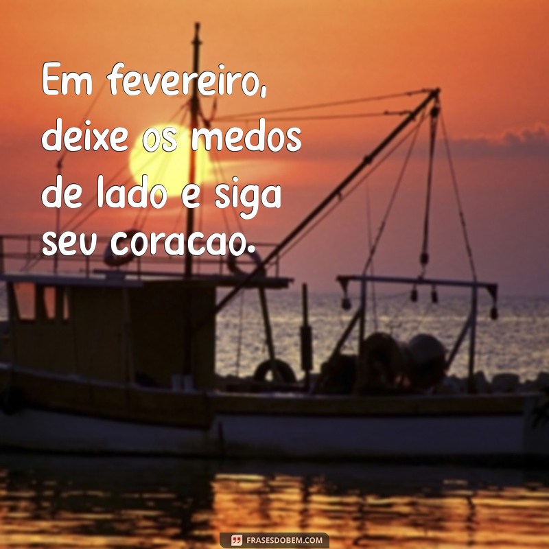 Frases Inspiradoras para Celebrar o Mês de Fevereiro 