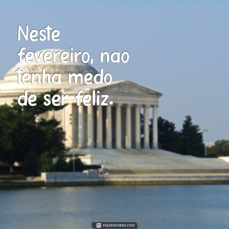 Frases Inspiradoras para Celebrar o Mês de Fevereiro 