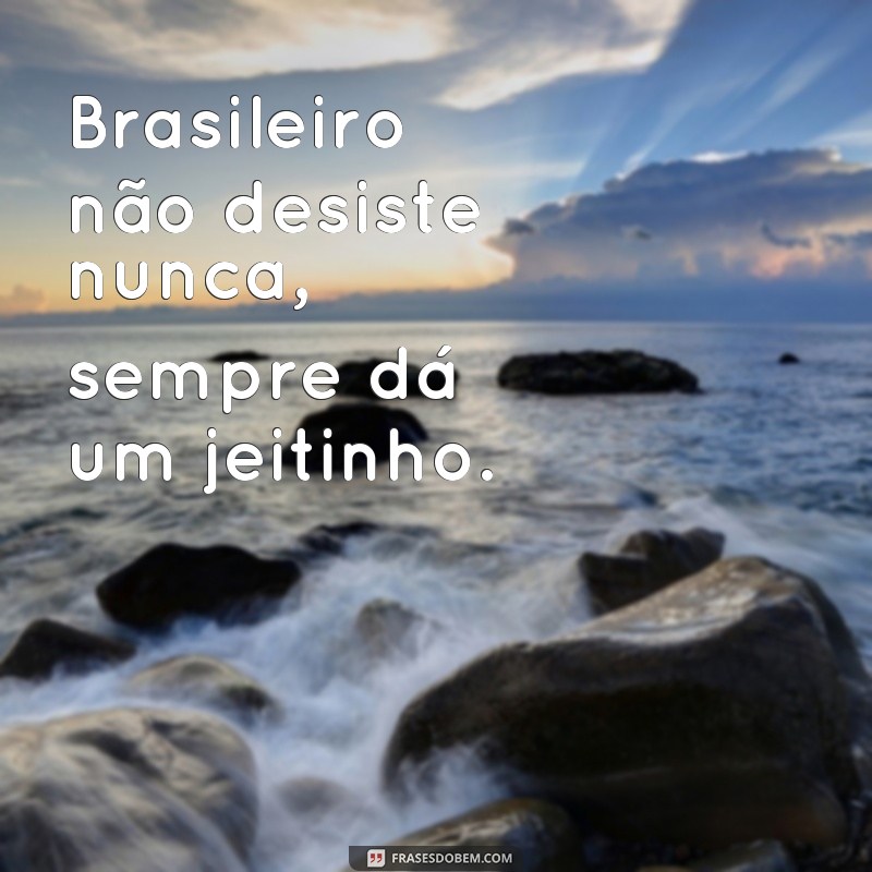 Descubra as melhores frases de brasileiros para se inspirar e compartilhar 