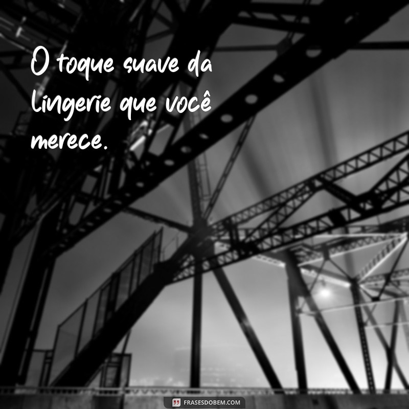 Frases Criativas para Vender Lingerie: Atraia Clientes com Estilo 