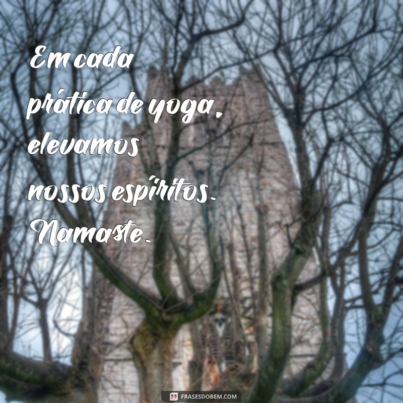 Frases Inspiradoras de Yoga: A Profundidade do Namaste 