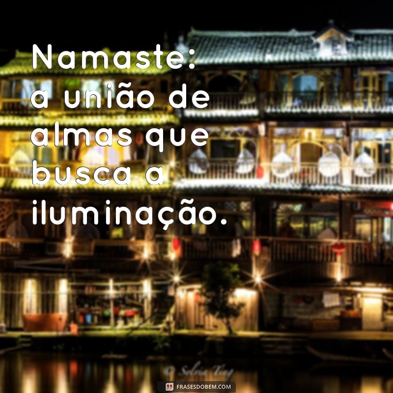 Frases Inspiradoras de Yoga: A Profundidade do Namaste 