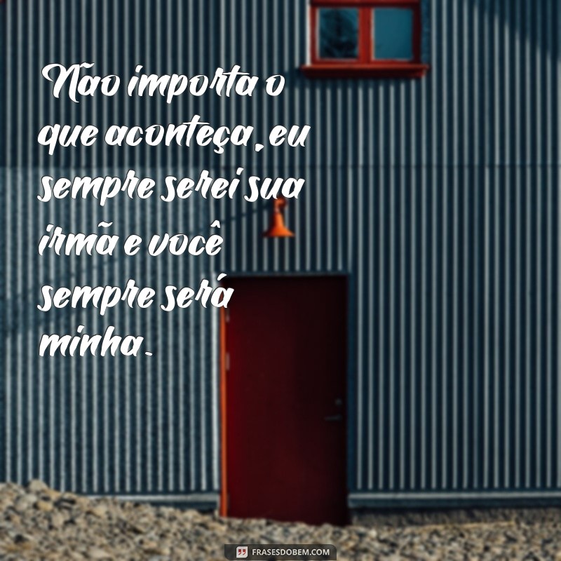 Descubra as melhores frases para emocionar sua irmã em qualquer texto 