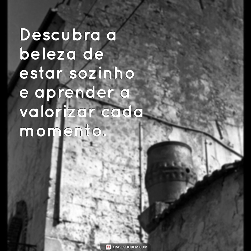 As Melhores Frases para Valorizar a Solitude e o Autoconhecimento 