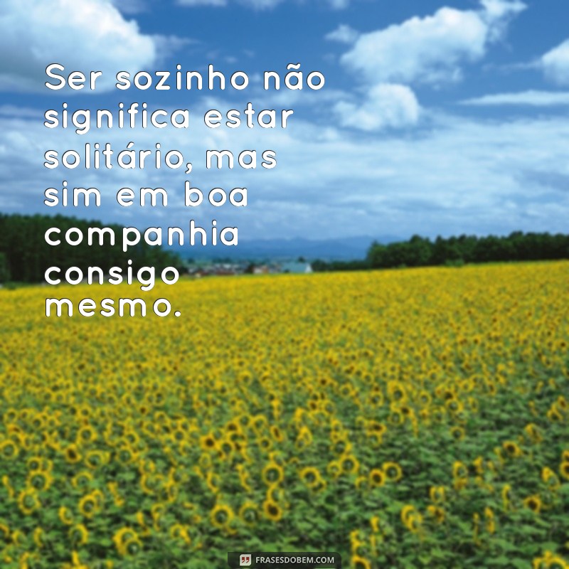 As Melhores Frases para Valorizar a Solitude e o Autoconhecimento 