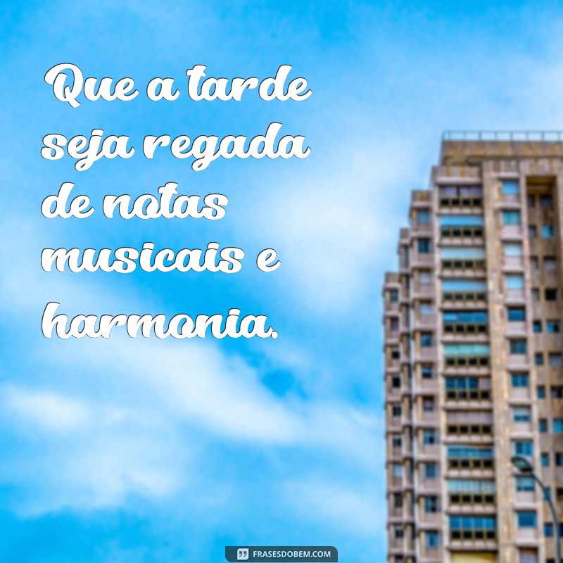 Encante sua tarde com as melhores frases de música 