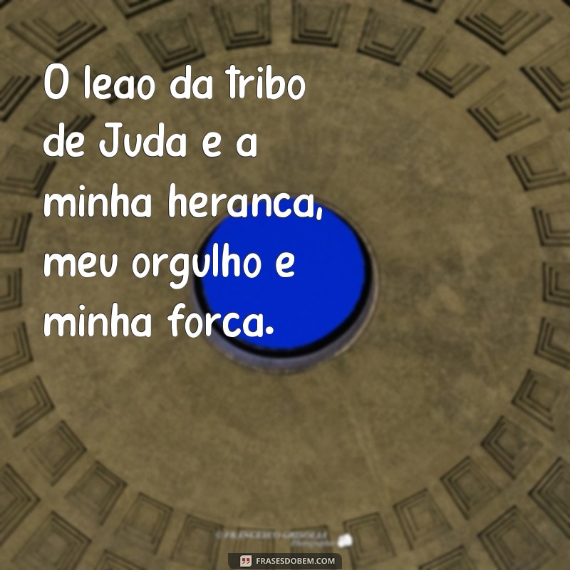 Descubra as mais poderosas e inspiradoras frases do leão da tribo de judá 