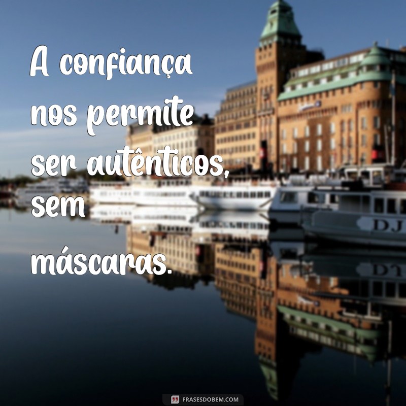 Frases Inspiradoras sobre Confiança: Fortaleça Seus Relacionamentos 