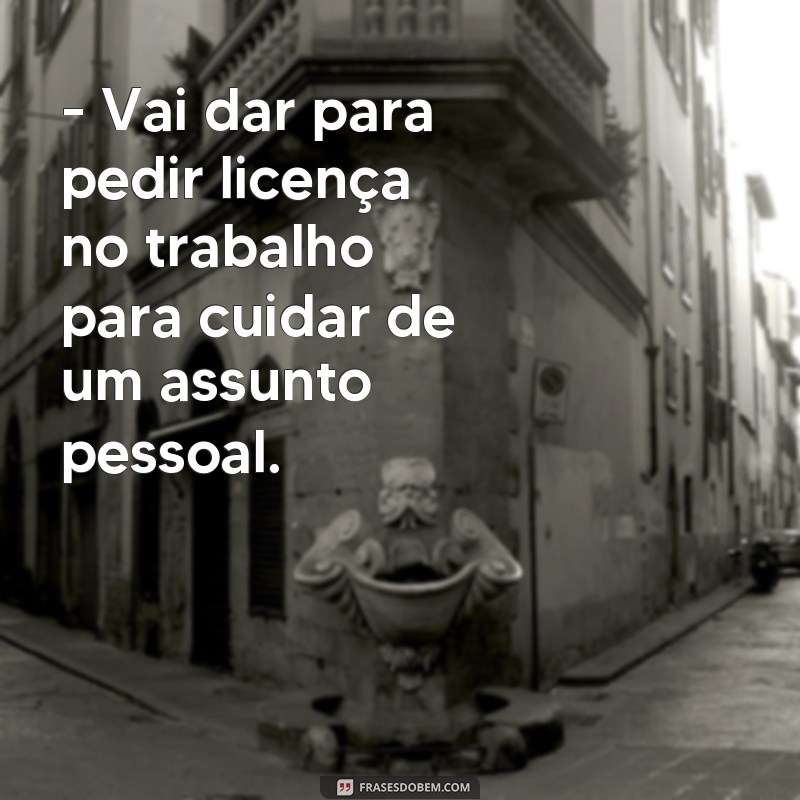 Descubra as melhores frases vai dar ou vai da para se inspirar e motivar! 