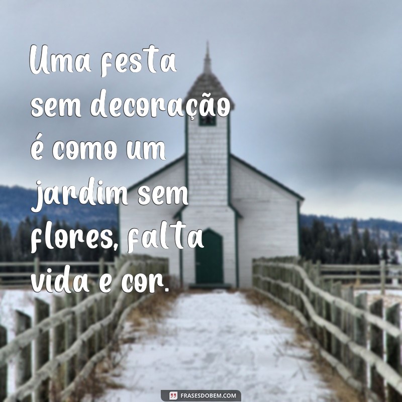 Descubra as melhores frases de decoração para deixar sua festa ainda mais especial! 