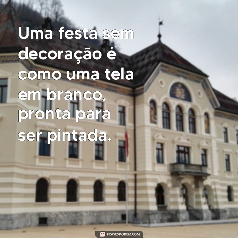 Descubra as melhores frases de decoração para deixar sua festa ainda mais especial! 