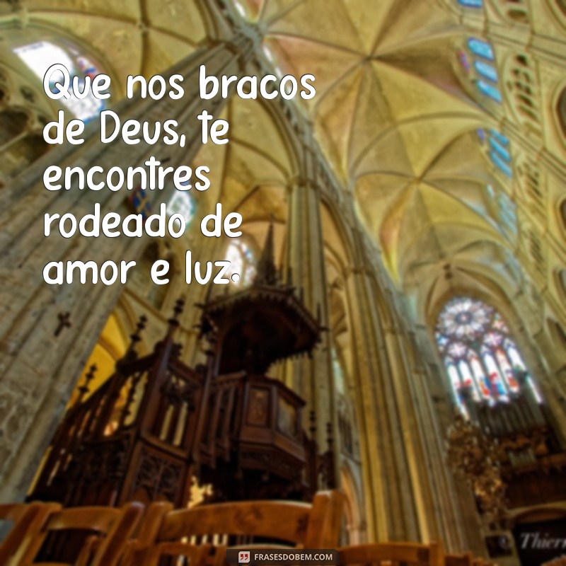 Frases Inspiradoras para Que Deus Te Receba de Braços Abertos 