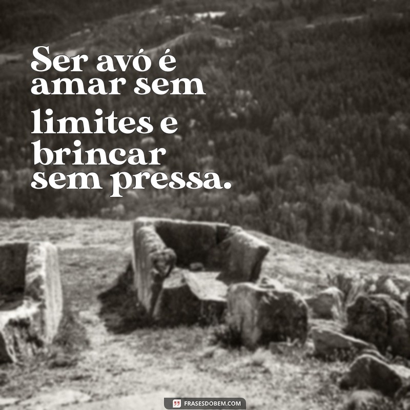 frases ser avó Ser avó é uma das maiores bênçãos da vida.