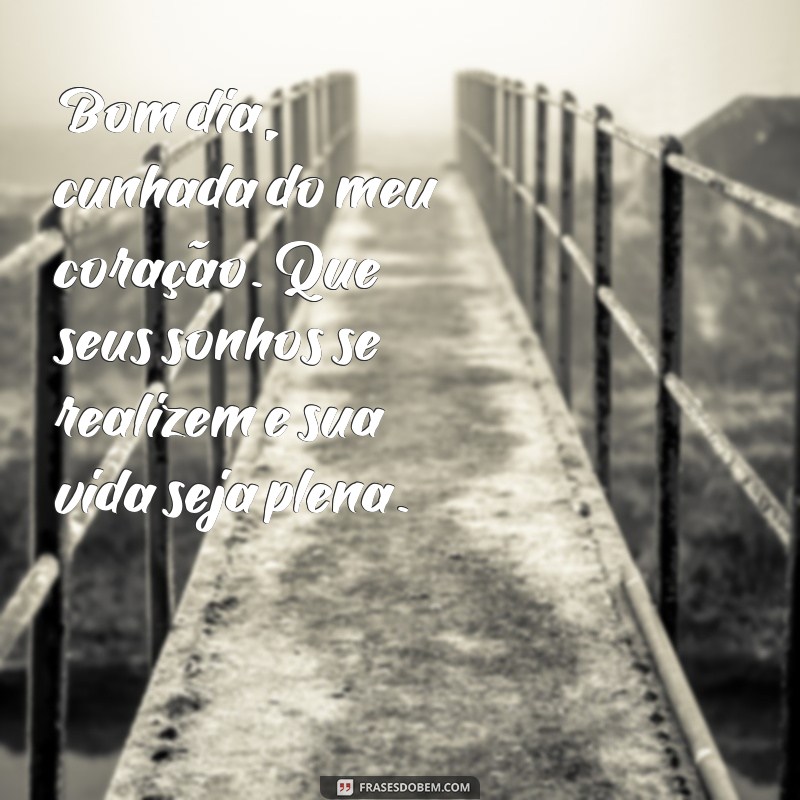 Encante sua cunhada com lindas frases de bom dia: inspire-se aqui! 