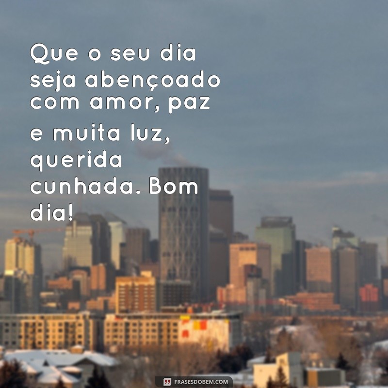 Encante sua cunhada com lindas frases de bom dia: inspire-se aqui! 