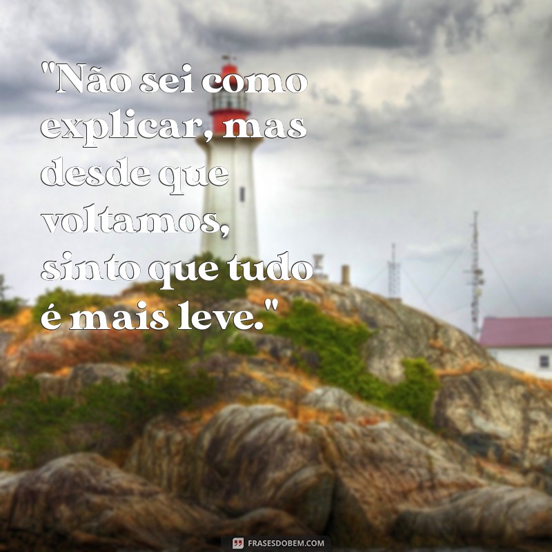 frases de quando volta com ex 