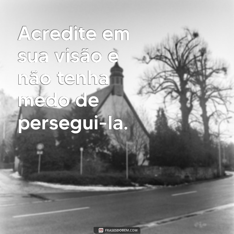 Frases Inspiradoras para Acreditar em Si Mesmo e Transformar sua Vida 