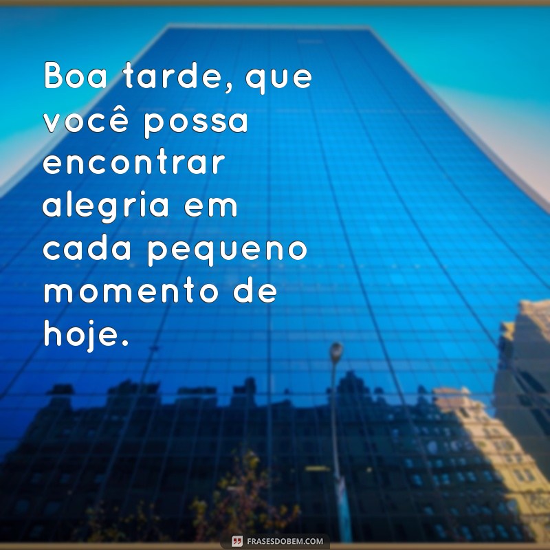 Encante seus amigos com essas lindas frases de boa tarde! 