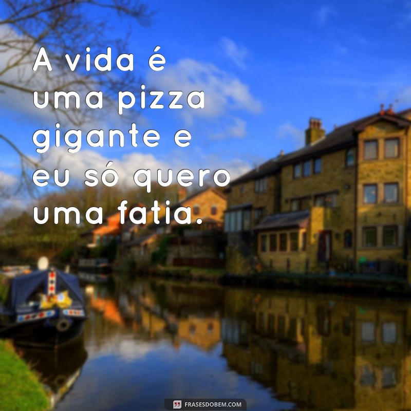 Descubra as melhores frases para deixar seu status de pizzaria irresistível! 