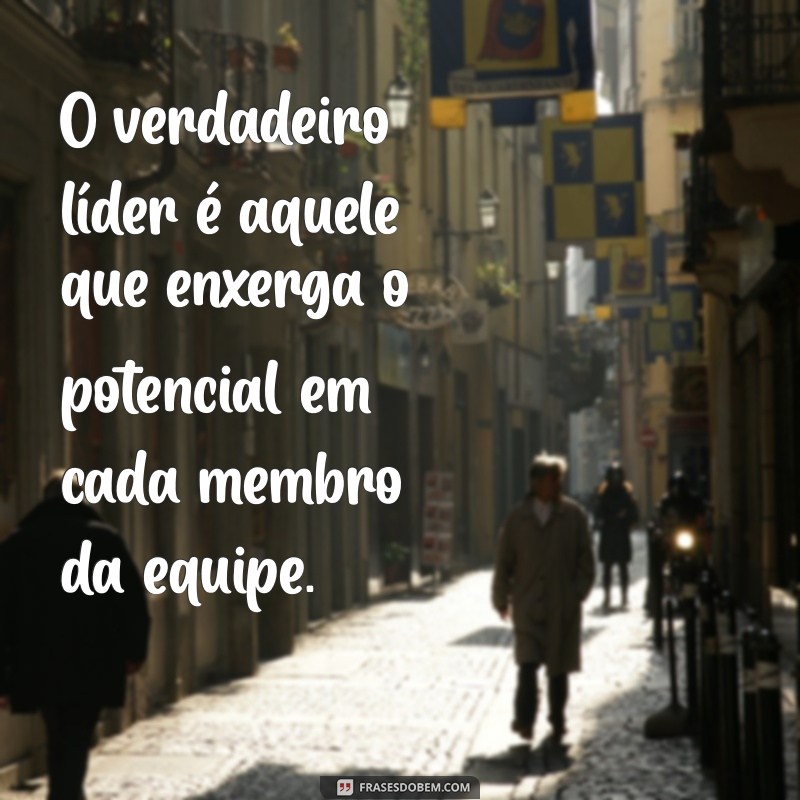 Frases Inspiradoras sobre Liderança e Trabalho em Equipe para Motivar sua Equipe 