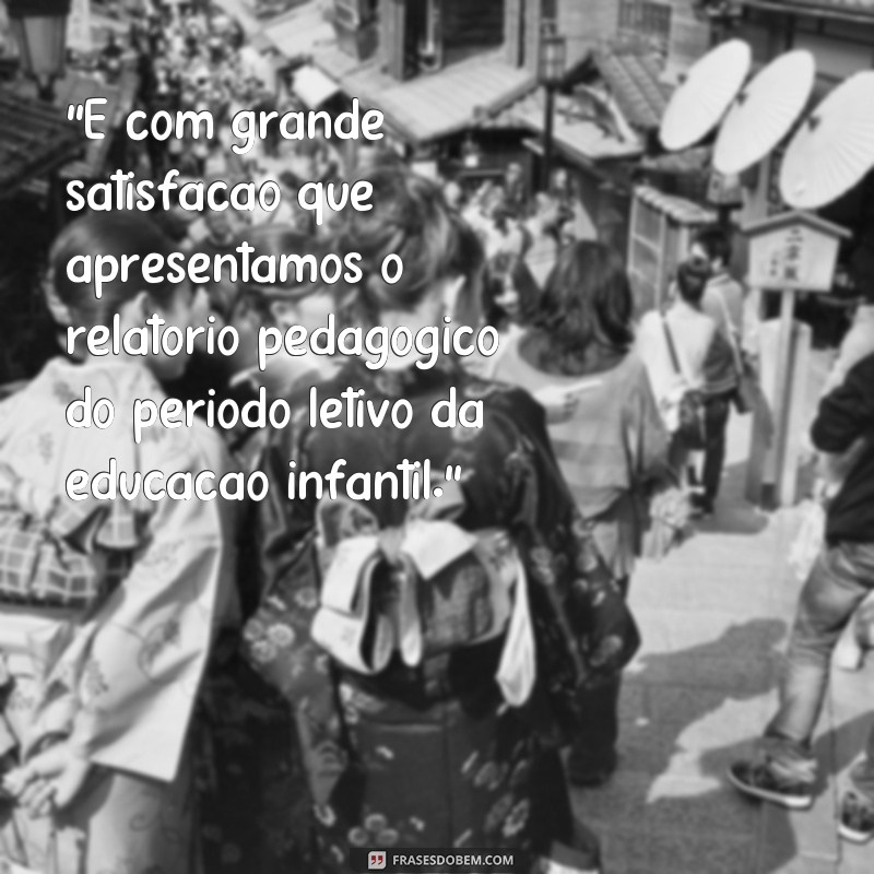 frases para iniciar relatorio de educação infantil 