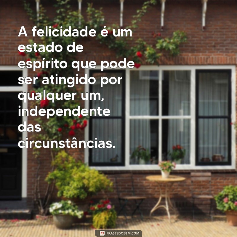 Descubra as melhores frases de inspiração e felicidade para transformar sua vida 