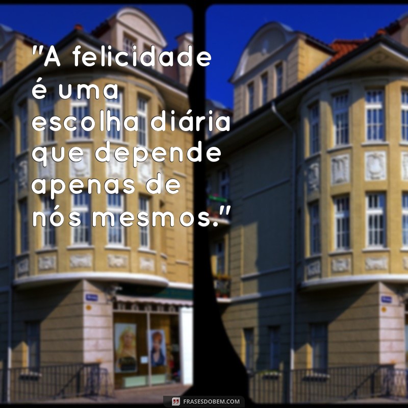 frases de inspiração e felicidade 