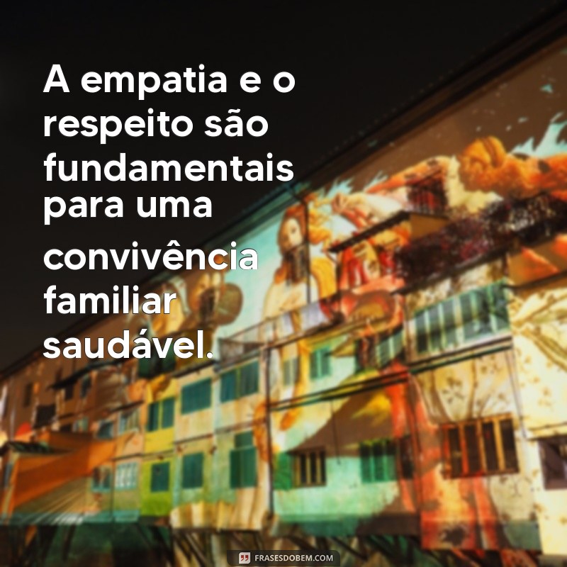 Frases Inspiradoras para Valorizar a Consideração na Família 