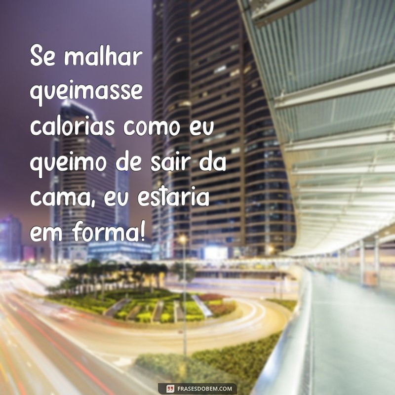 29 Frases Fitness Engraçadas para Motivar seu Treino com Humor 