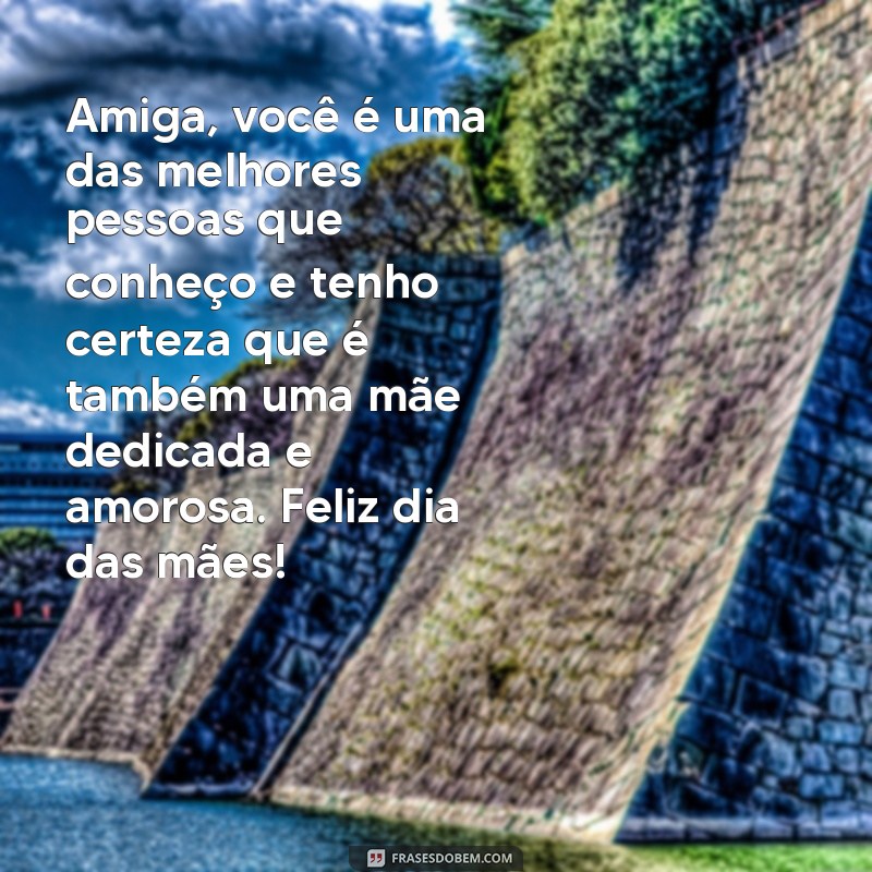 Surpreenda sua amiga com lindas frases no Dia das Mães: celebre a amizade e a maternidade juntas! 