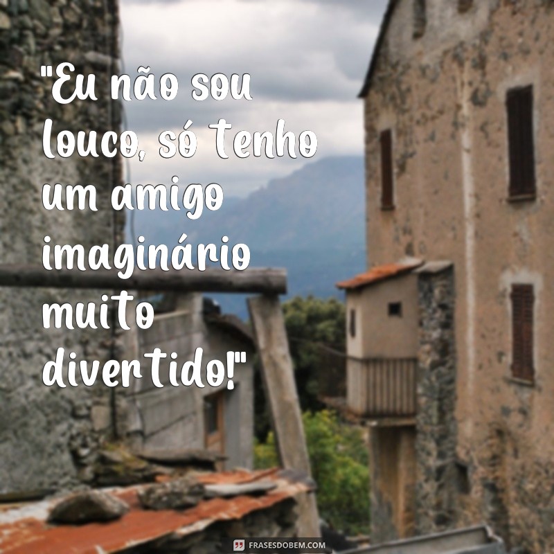 frases de doido engraçadas 