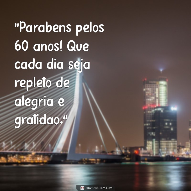 60 Anos de Sabedoria: Frases Inspiradoras para Celebrar Aniversários 