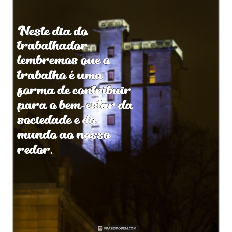 Comemore o Dia do Trabalhador com estas inspiradoras frases 