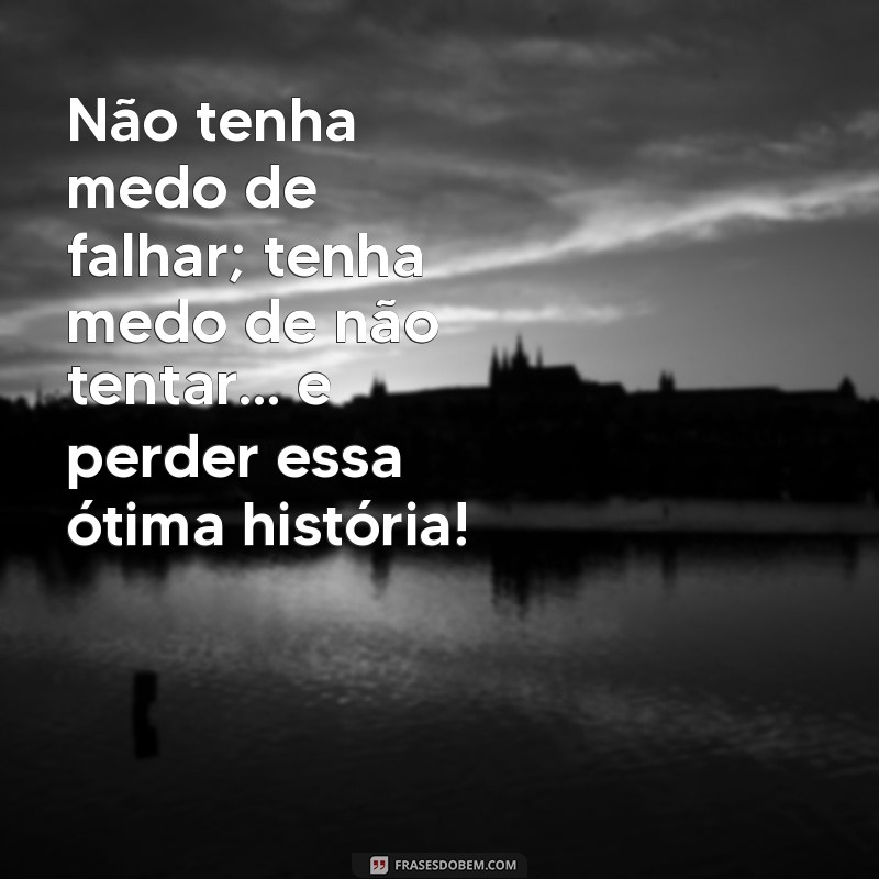 30 Frases Motivacionais Engraçadas para Alegrar Seu Dia 